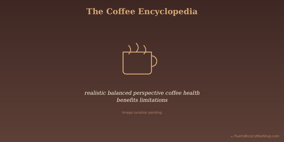 realistic balanced perspective coffee health benefits limitations